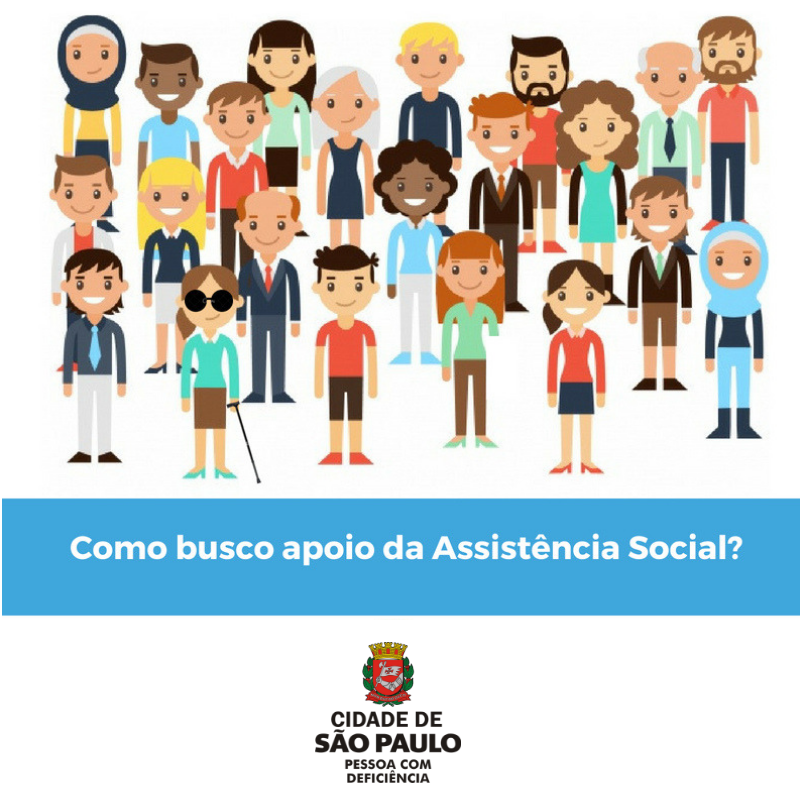 plano de fundo branco com vários pessoas com e sem deficiência reunidas, uma ao lado da outra. Abaixo, dentro de um quadrado com plano de fundo azul, destaque para o texto: Como busco apoio da Assistência Social? Rodapé, no centro, logotipo Cidade de São Paulo Pessoa com Deficiência.